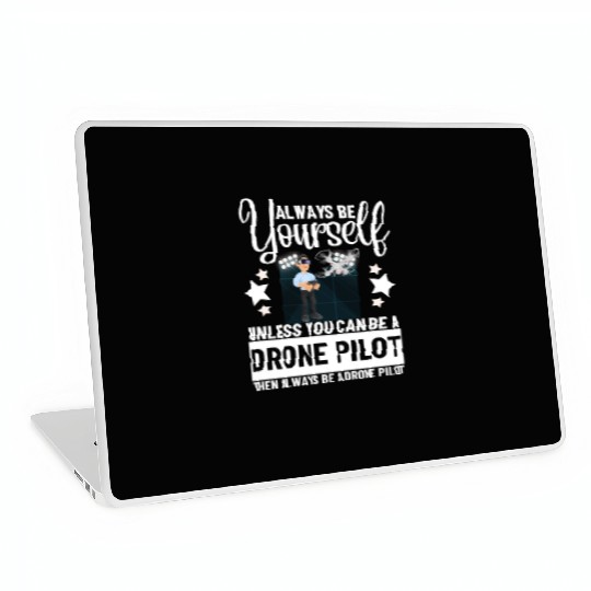 Quadcopter Always Be Yourself Unless You Can Be A Laptop Skins