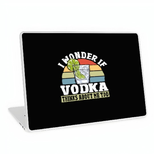 I Wonder if Vodka Thinks About Me Too Laptop Skins