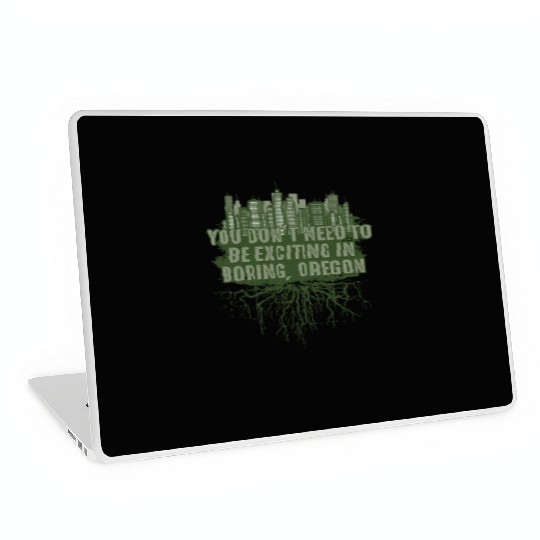 Dont Need to Be Exciting in Boring Oregon Pun Wisc Laptop Skins