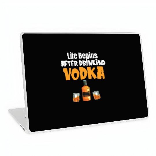 Life Begins After Drinking Vodka Liquor Sommelier Laptop Skins