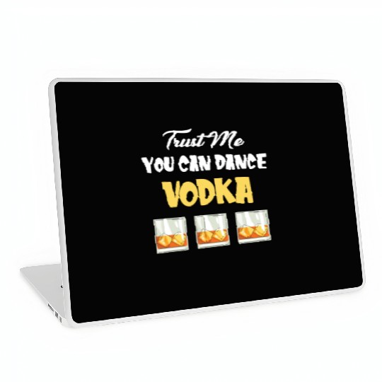 Trust Me You Can Dance -Vodka Liquor Sommelier Laptop Skins