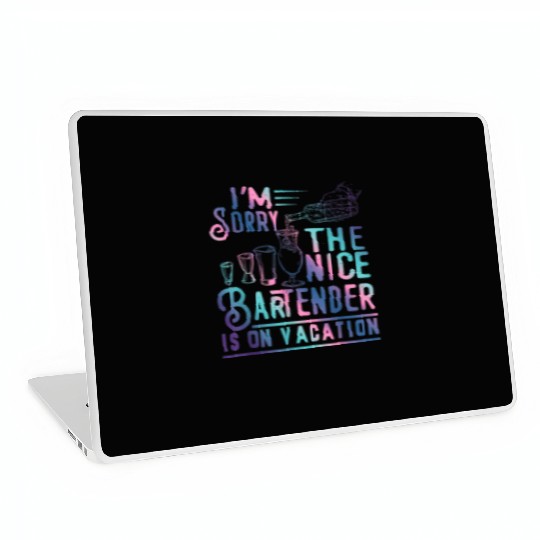 Funny I m Sorry The Nice Bartender Is On Vacation Laptop Skins
