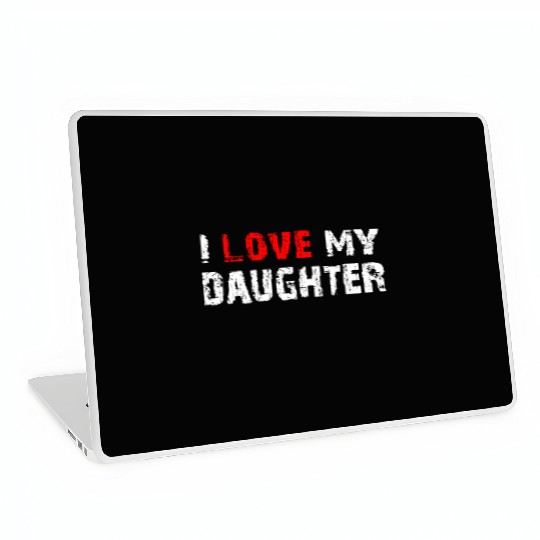 I Love My Daughter to Dad Funny Father's Day Daddy Laptop Skins