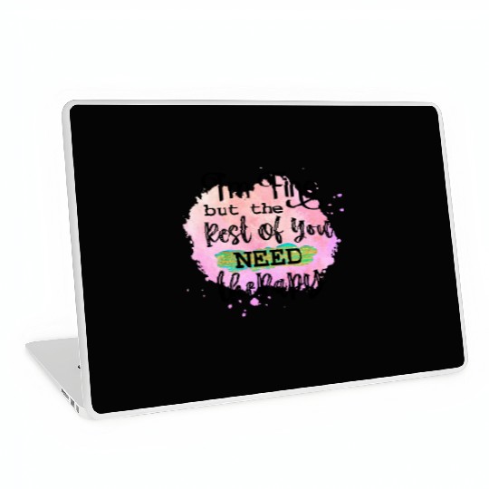I'M FINE BUT THE REST OF YOU NEED Laptop Skins