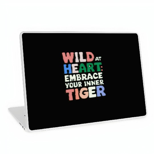 Wild at Heart Embrace : Your Inner Tiger Laptop Skins