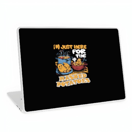 I'm Just Here For The Mashed Potatoes Thanksgiving Laptop Skins
