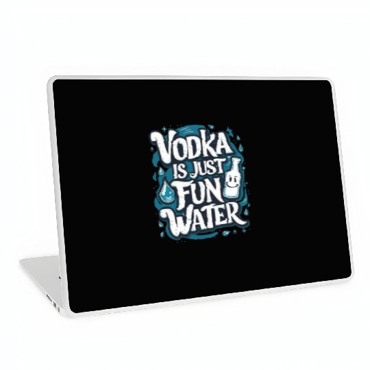 Vodka Is Just Fun Water – Funny Drinking Laptop Skins