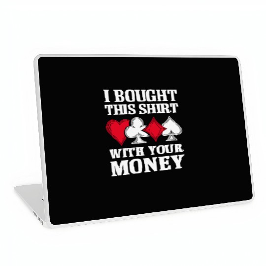 I Bought This Laptop Skins With Your Money Texas Holdem.