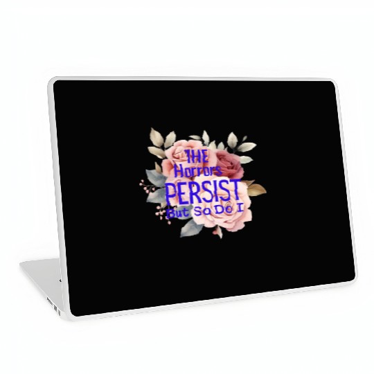 The horrors persist but so do I Laptop Skins