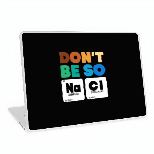 Organic Chemistry Periodic Table Don't Be So Salty Laptop Skins