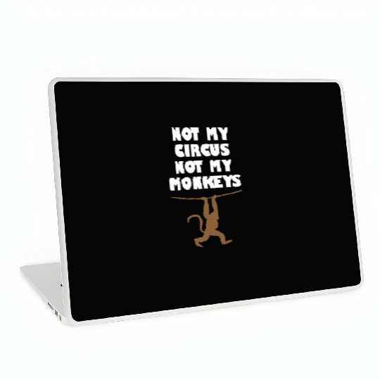 Not my circus not my monkeys Laptop Skins