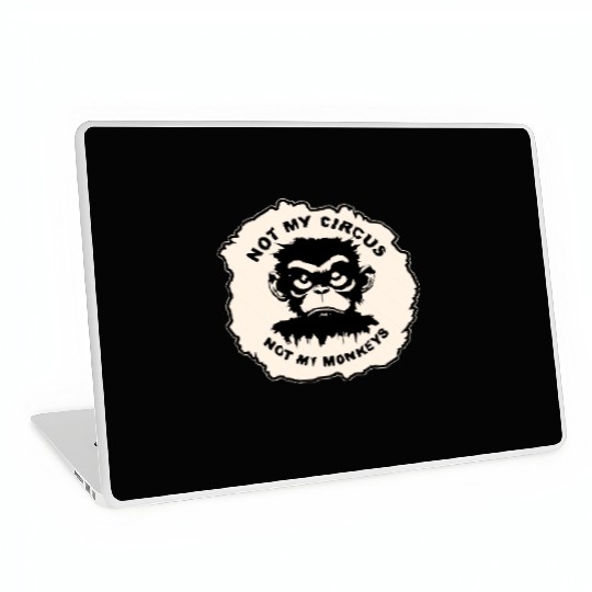 Not My Circus Not My Monkeys LIKE US ON FB # Laptop Skins