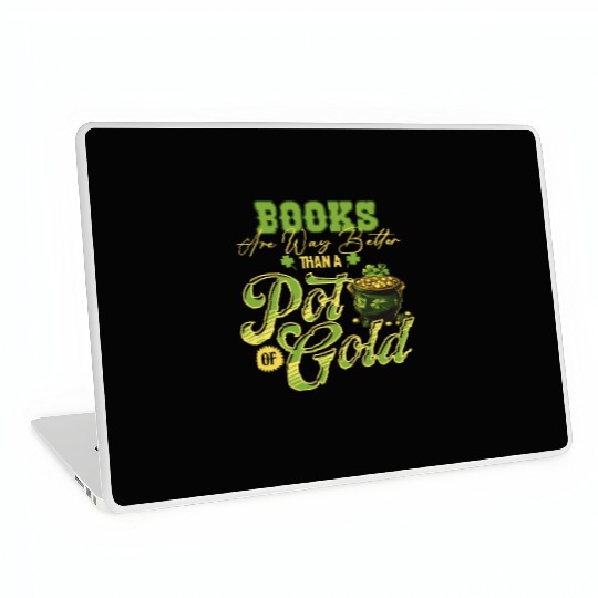 Books Are Way Better Than A Pot Of Gold St Laptop Skins