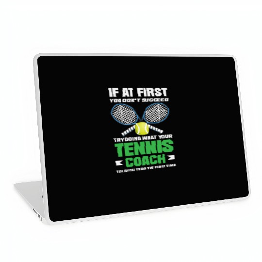 If At First You Don't Succeed Tennis Trainer Laptop Skins