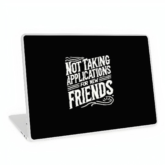 Not Taking Applications for New Friends Laptop Skins