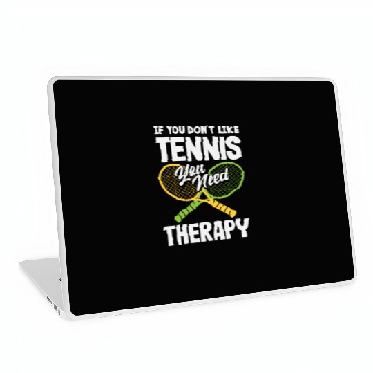 If You Don't Like Tennis You Need Therapy Laptop Skins