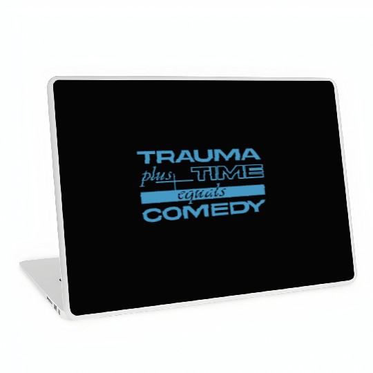 Trauma Plus Time Equals Comedy Design Laptop Skins
