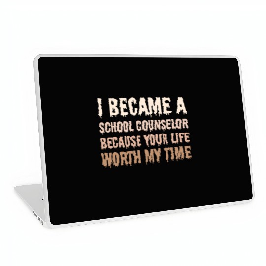 I became School Counselor your life worth my time Laptop Skins
