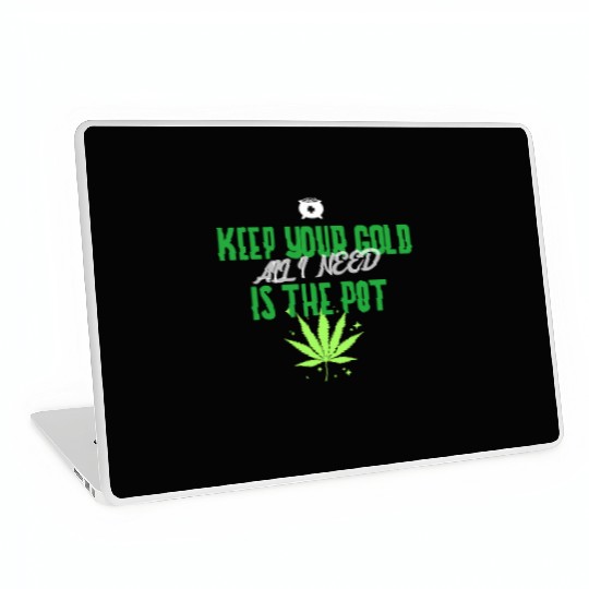 Keep Your Gold all I need is the Pot Laptop Skins