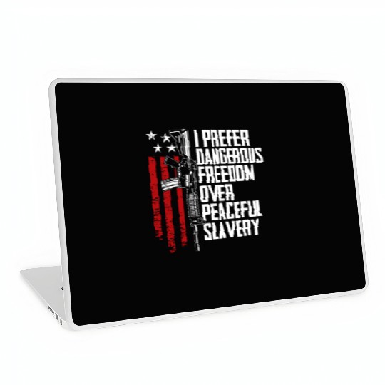 I Prefer Dangerous Freedom Over Peaceful Slavery Laptop Skins