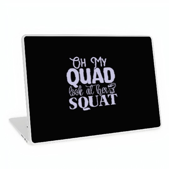 Oh My Quad Look At Her Squat Motivational Gym Work Laptop Skins