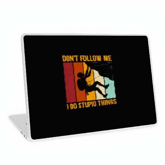 Don’t Follow Me I Do Stupid Things Rock Climbing Laptop Skins