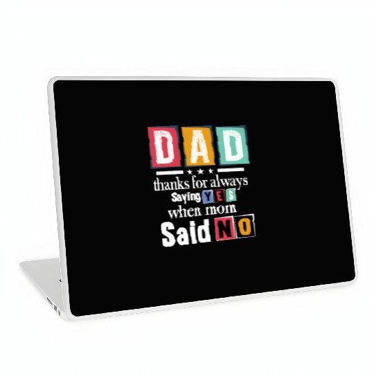 Funny Dad Quote - Thanks for Saying Yes Design Laptop Skins