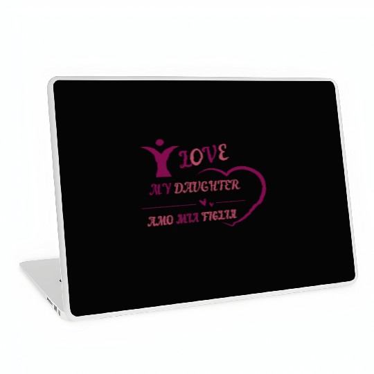 I LOVE MY DAUGHTER - AMO MIA FIGLIA Laptop Skins