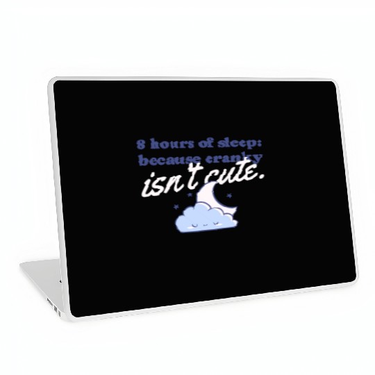 8 hours of sleep because cranky isn't cute Laptop Skins