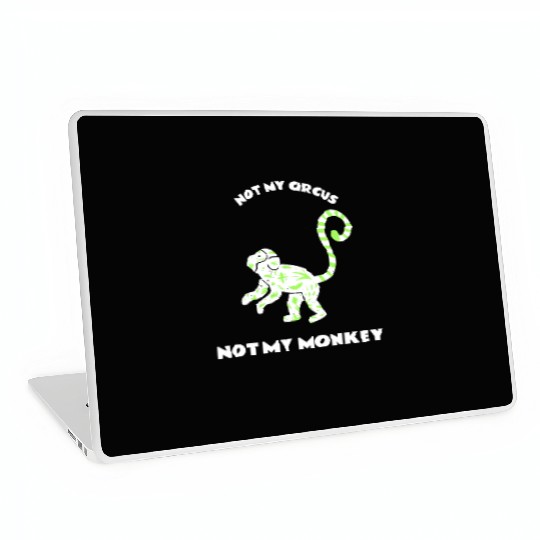 Not My Circus Not My Monkey Laptop Skins