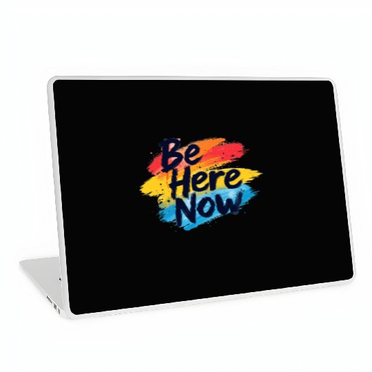 Be Here Now Mindfulness Inspirational Laptop Skins