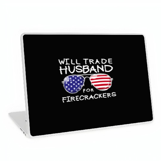 Will Trade Husband For Fireworks Funny 4th Of July Laptop Skins