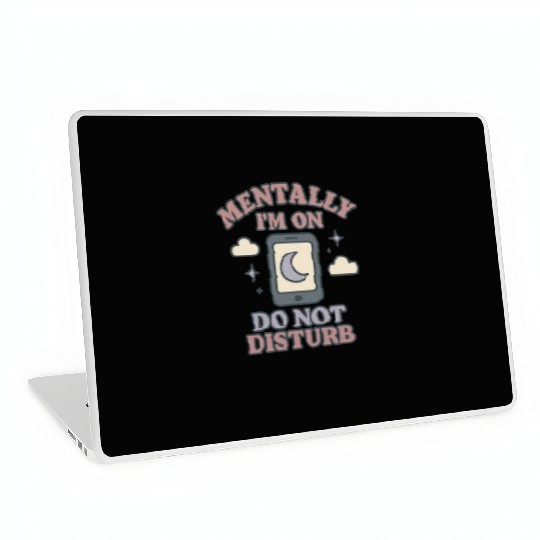 Mentally I’m on Do Not Disturb–Funny Mental Health Laptop Skins