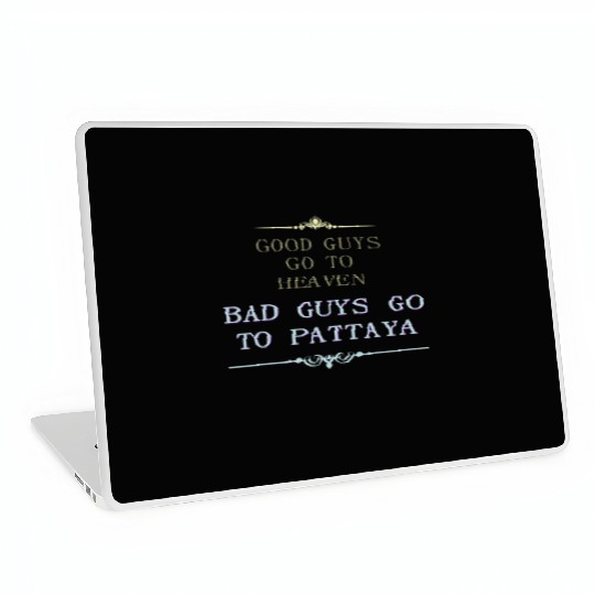 Good Guys go to Heaven Bad Guys go to Pattaya Laptop Skins