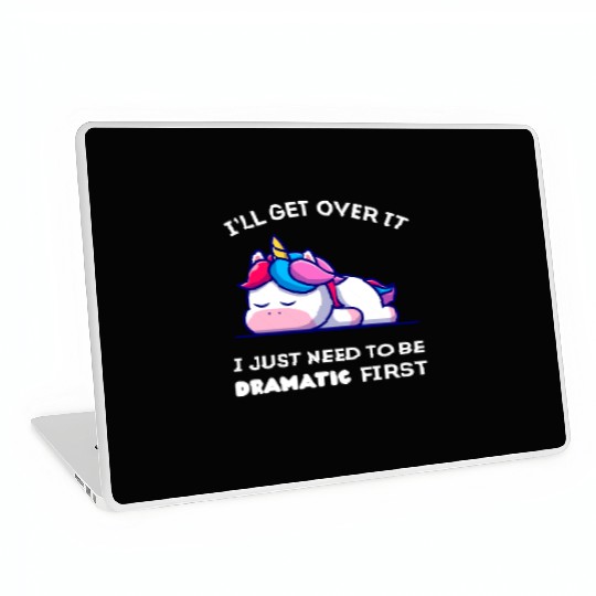I'll Get Over It I Just Need to Be Dramatic First. Laptop Skins