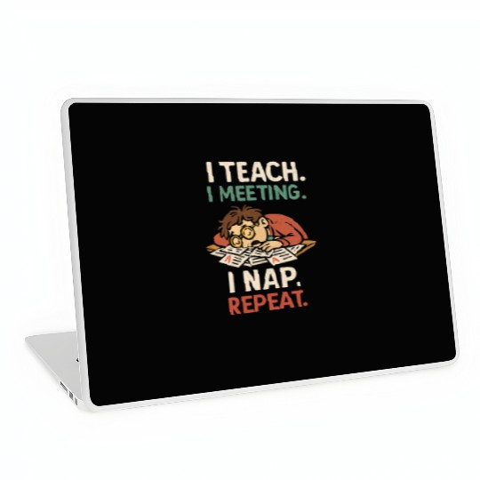 I Teach I Meeting I Nap Repeat Laptop Skins