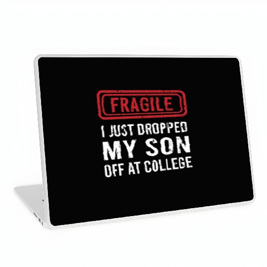 Fragile I Just Dropped My Son Off at College Laptop Skins
