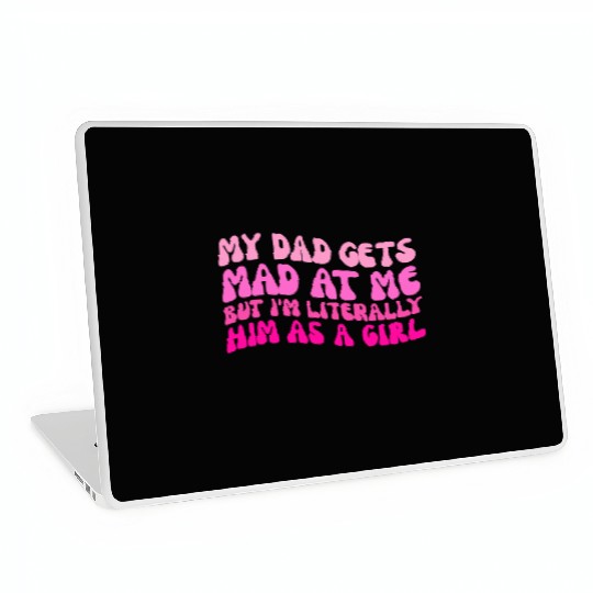 My-Dad Gets Mad at Me, But I'm Literally Him As a Laptop Skins