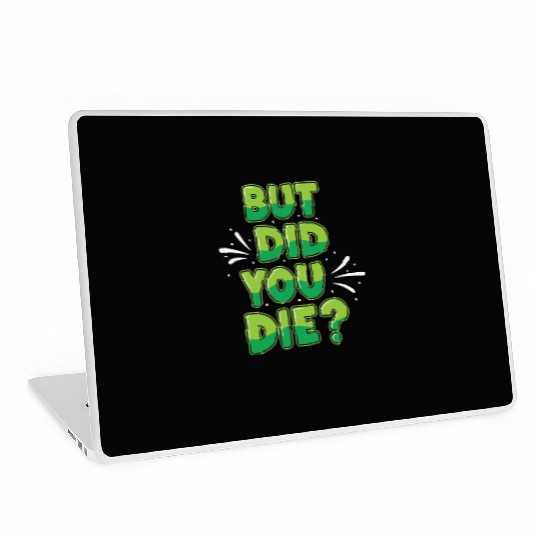 Humorous Green Text Bubble But Did You Die? Laptop Skins
