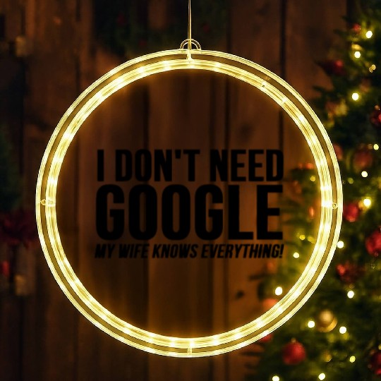I Dont Need Google My Wife Knows Everything LED Christmas Window Lights