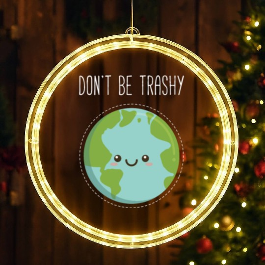 Dont Be Trashy Earth, Fun Save The Planet LED Christmas Window Lights