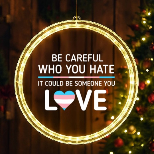 Be careful Who You Hate Transgender Pride LED Christmas Window Lights