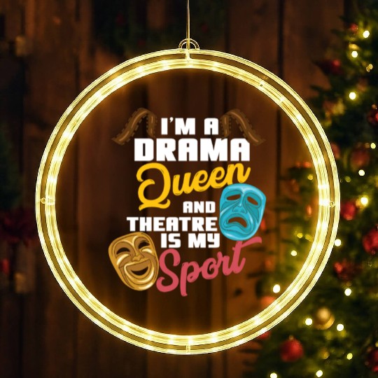I'm A Drama Queen And Theatre Is My Sport Theater LED Christmas Window Lights