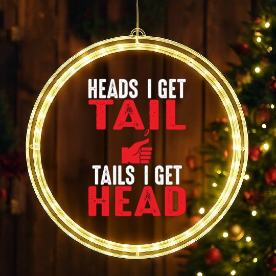Heads I Get Tail | Crude College/Frat Party Drinki LED Christmas Window Lights