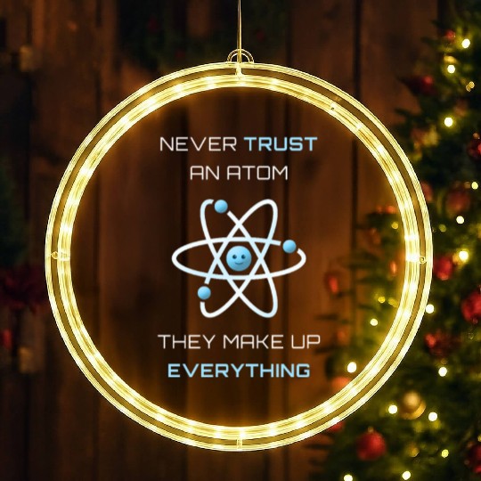 Never Trust An Atom They Make Up Everything LED Christmas Window Lights
