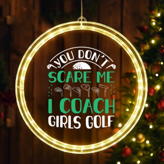 You Dont Scare Me I Coach Girls Golf Funny Coach LED Christmas Window Lights