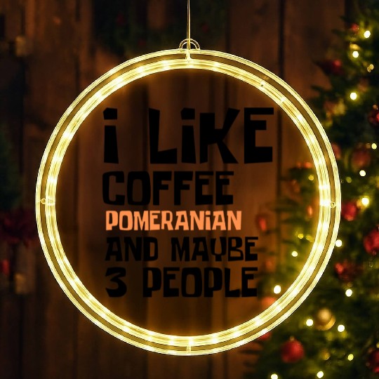 I Like Coffee Pomeranian And Maybe 3 People LED Christmas Window Lights