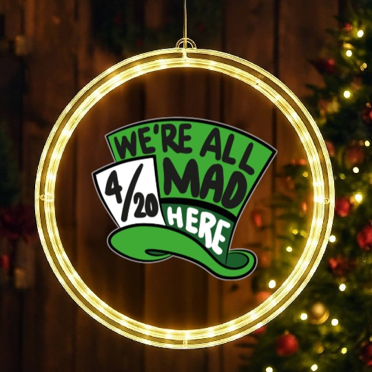 We Are all Mad 420 Here mad hatter LED Christmas Window Lights