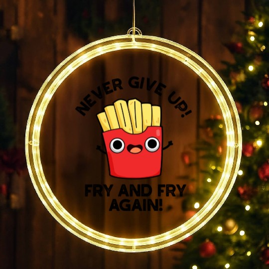 Never Give Up Fry And Fry Again Funny Positive Pun LED Christmas Window Lights