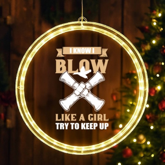 I Know I Blow Like A Girl Duck Hunting Duck Call LED Christmas Window Lights